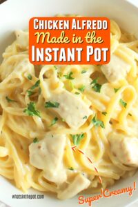 Easy Instant Pot Chicken Alfredo Recipe » What's in the Pot