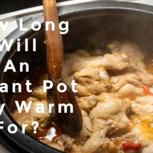 how long will an instant pot stay warm for