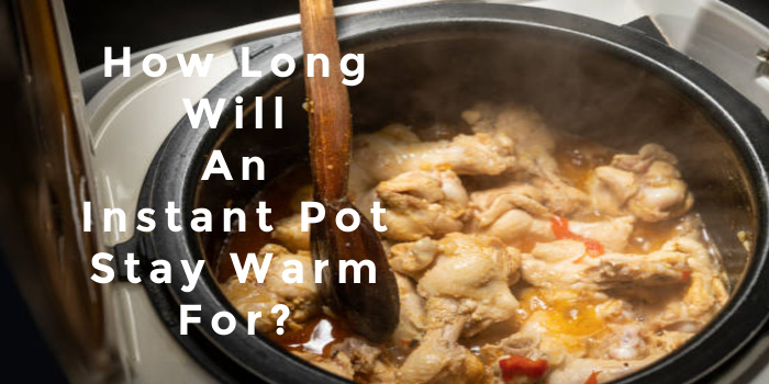 how long will an instant pot stay warm for