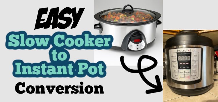EASY Slow Cooker to Instant Pot Conversion