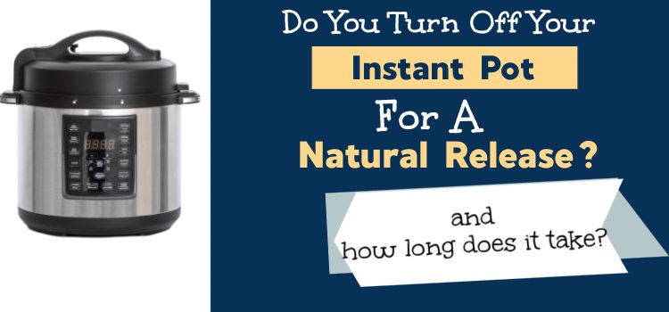 Do You Turn Your Instant Pot Off For A Natural Release?