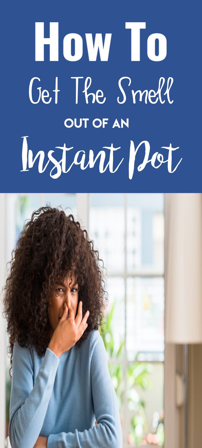 How To Get The Smell Out Of My Instant Pot