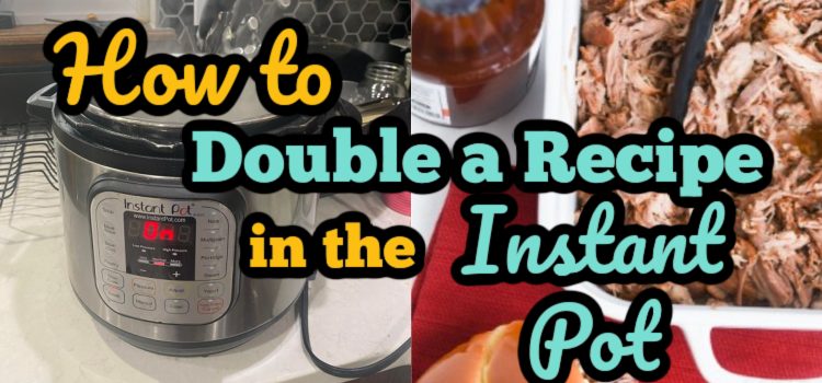 How to double Instant Pot recipes - 365 Days of Slow Cooking and Pressure  Cooking