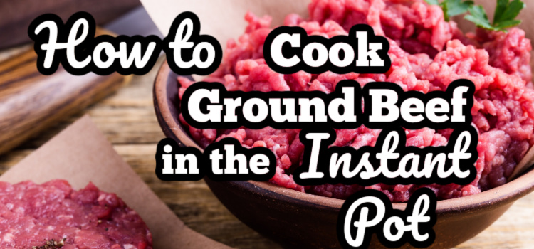 how to cook ground beef in the instant pot