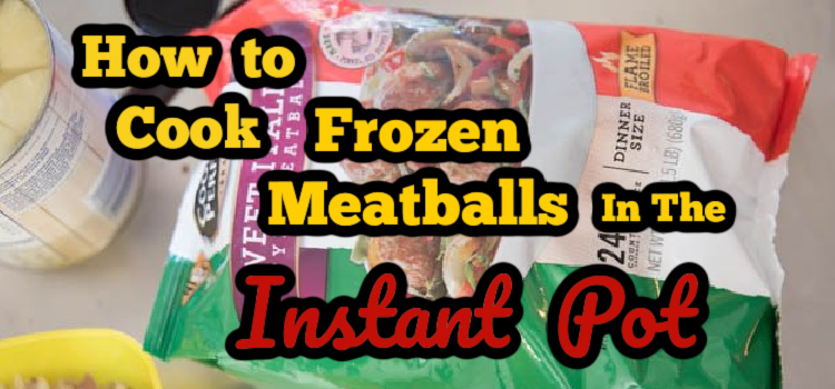 how to cook frozen meatballs in the instant pot