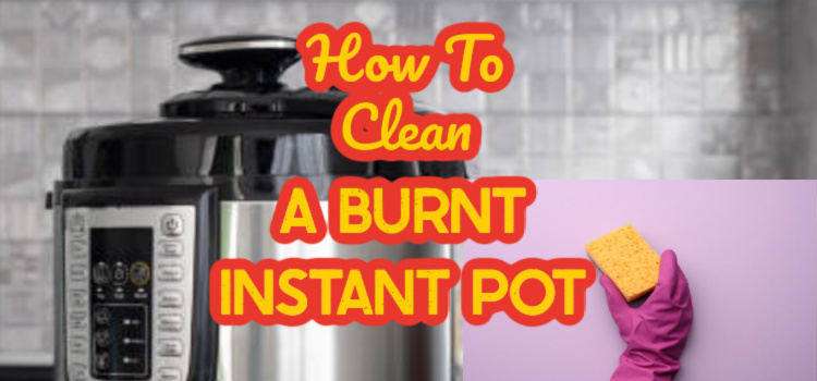 how to clean a burnt instant pot