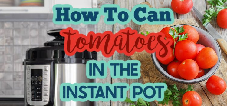 how to can tomatoes in the instant pot